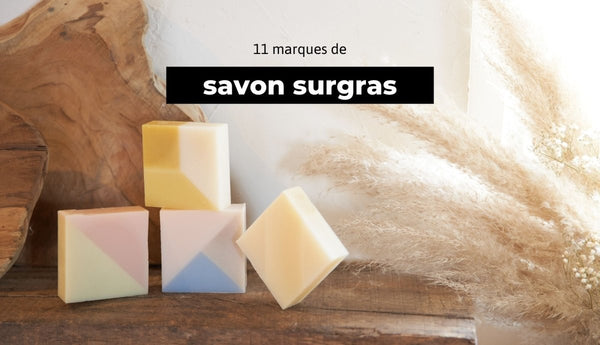 10 marques de savon surgras - The Trust Society