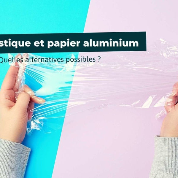 Film alimentaire et papier aluminium : trois alternatives saines et  écologiques ! 